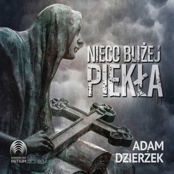 Adam Dzierżek - Nieco bliżej piekła audiobook