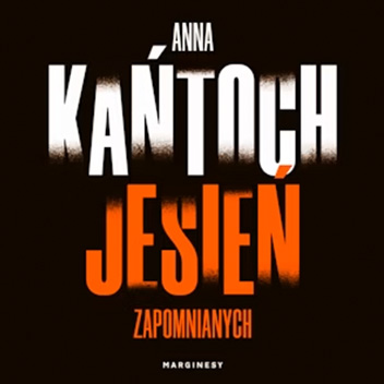Anna Kańtoch - Jesień zapomnianych